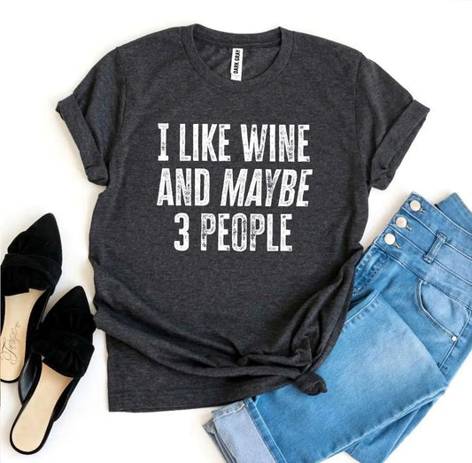 I Like Wine And Maybe 3 People T-shirt 