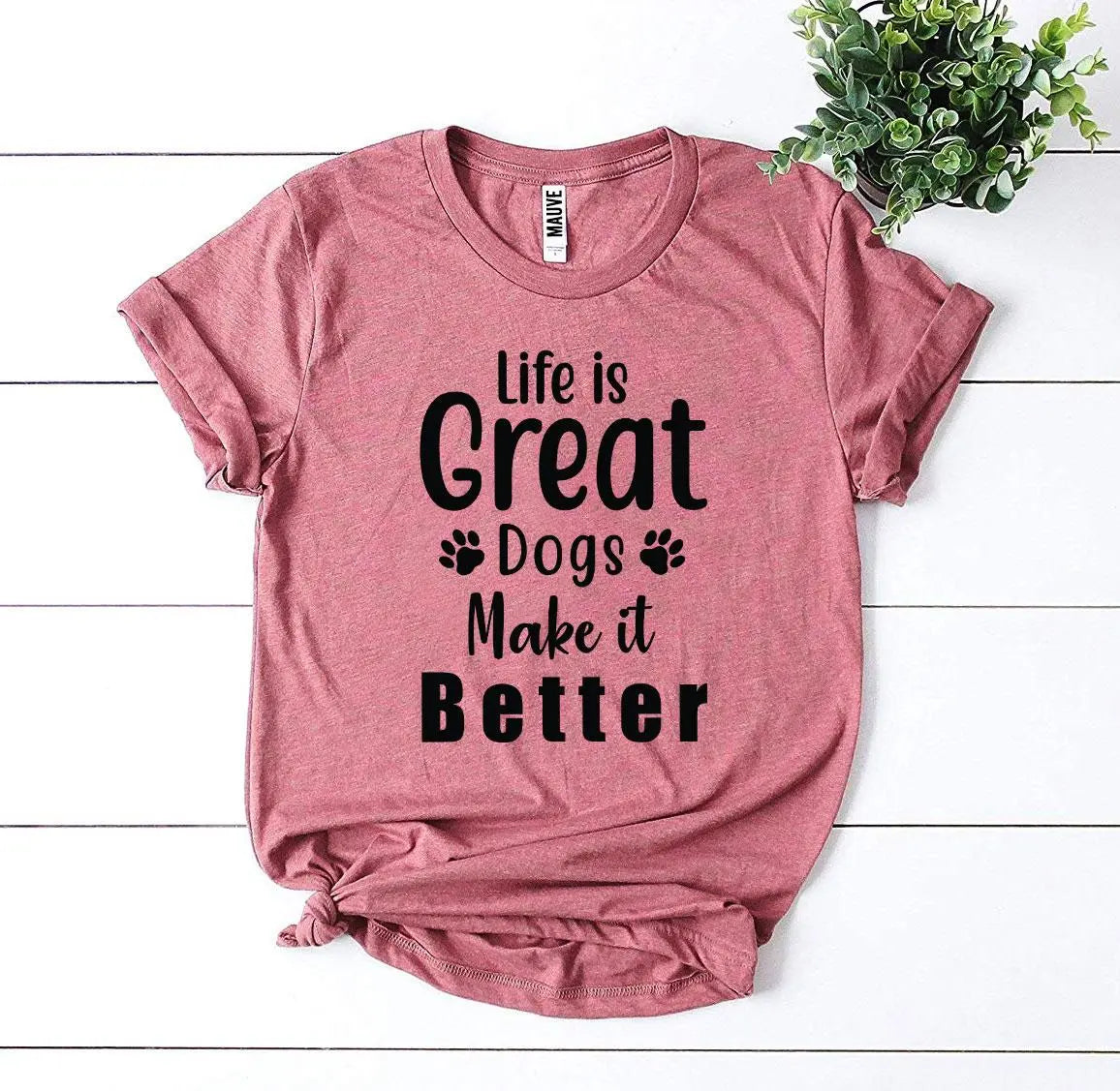 Life Is Great Dogs Make It Better T-shirt 