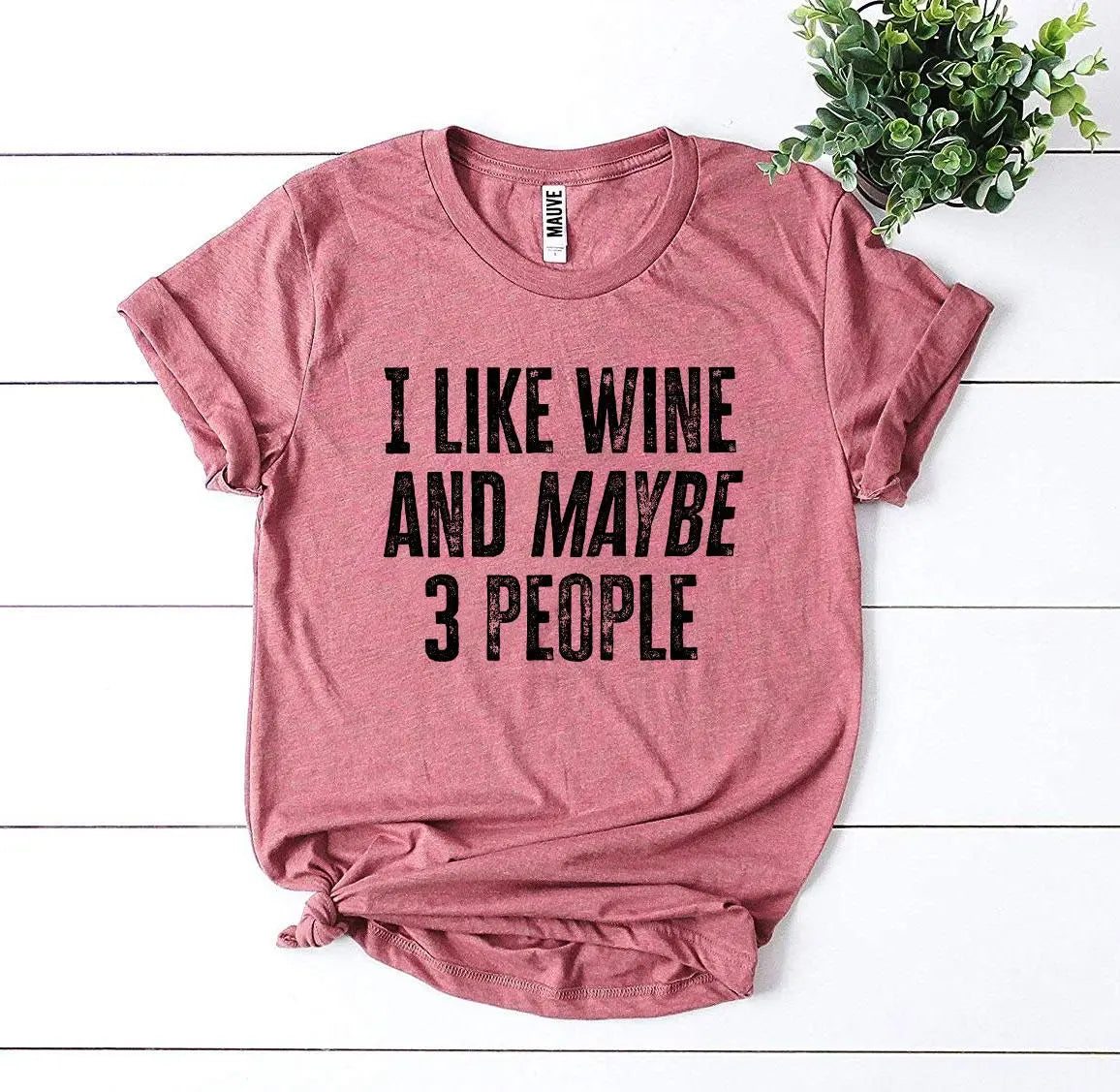 I Like Wine And Maybe 3 People T-shirt 