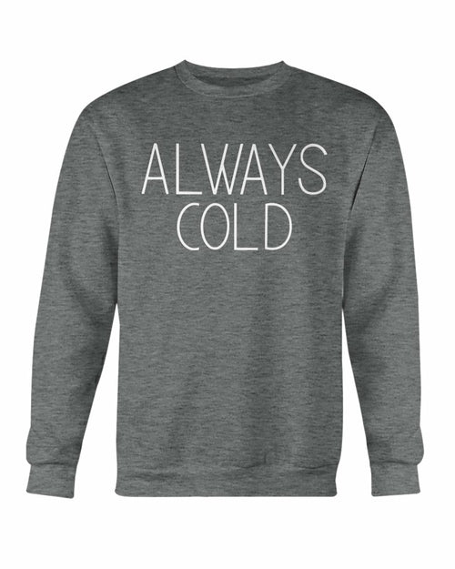 Always Cold Sweatshirt