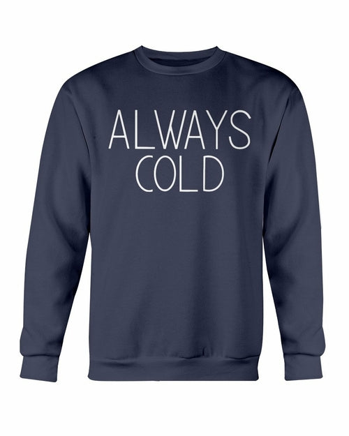 Always Cold Sweatshirt